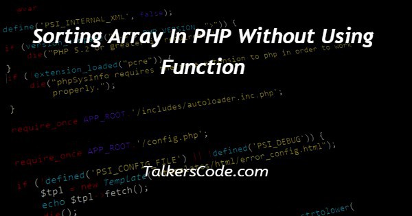 Sorting Array In PHP Without Using Function