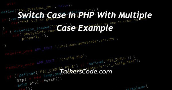 Switch Case In PHP With Multiple Case Example