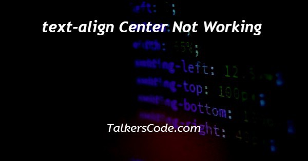 text-align Center Not Working