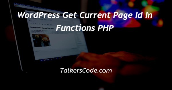 WordPress Get Current Page Id In Functions PHP