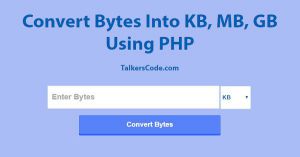 Convert Bytes Into KB, MB And GB Using PHP