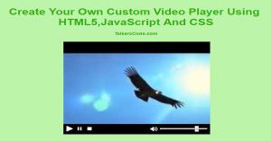 Create Your Own Custom Video Player Using HTML5 And JavaScript